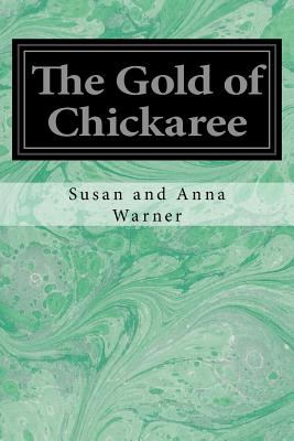 The Gold of Chickaree - Warner, Susan and Anna