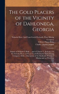 The Gold Placers of the Vicinity of Dahlonega, Georgia: Report of William P. Blake ... and of Charles T. Jackson ... to the Yahoola River and Cane Creek Hydraulic Hose Mining Company, With a Description of the Hydraulic Process of Mining and an Historical