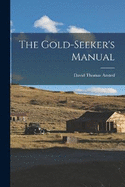 The Gold-Seeker's Manual