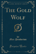 The Gold Wolf (Classic Reprint)