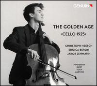 The Golden Age: Cello 1925 - Christoph Heesch (cello); Eroica Berlin; Jakob Lehmann (conductor)