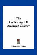 The Golden Age Of American Oratory