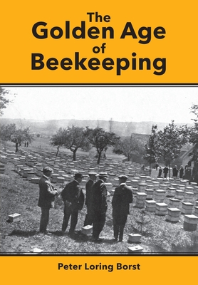 The Golden Age of Beekeeping - Borst, Peter Loring