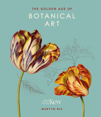 The Golden Age of Botanical Art: Royal Botanic Gardens, Kew - Rix, Martyn