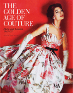 The Golden Age of Couture: Paris and London 1947-1957