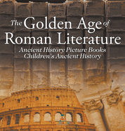 The Golden Age of Roman Literature - Ancient History Picture Books Children's Ancient History