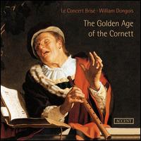 The Golden Age of the Cornett - Julie Hassler (soprano); Le Concert Bris; William Dongois (cornet); William Dongois (muted cornet); William Dongois (conductor)