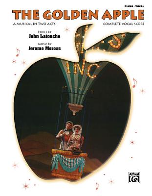 The Golden Apple (Complete Vocal Score): Piano/Vocal - Latouche, John, and Moross, Jerome