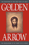 The Golden Arrow: The Revelations of Sr. Mary of St. Peter