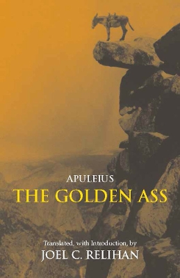 The Golden Ass: Or, a Book of Changes - Apuleius, and Relihan, Joel C, Professor (Translated by)