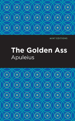 The Golden Ass - Apuleius, and Editions, Mint (Contributions by)