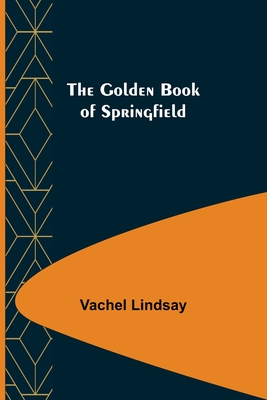 The Golden Book of Springfield - Lindsay, Vachel