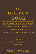 The Golden Book: Philosophy of Law for Africa Creating the National State of Africa Under God the Key Is the Number Seven