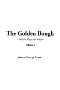 The Golden Bough: Volume 1 - Frazer, James George, Sir