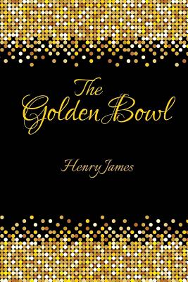 The Golden Bowl - Franklin Ross, and Henry James