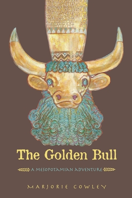The Golden Bull: A Mesopotamian Adventure - Cowley, Marjorie