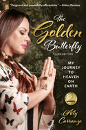 The Golden Butterfly: My Journey to Heaven on Earth