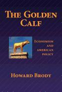 The Golden Calf: Economism and American Policy