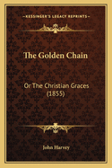 The Golden Chain: Or the Christian Graces (1855)