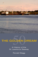 The Golden Dream: A History of the St. Lawrence Seaway