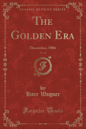 The Golden Era, Vol. 35: December, 1886 (Classic Reprint)