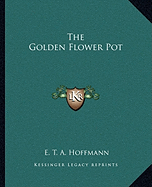 The Golden Flower Pot - Hoffmann, E T a