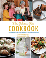 The Golden Girls Cookbook: More Than 90 Delectable Recipes from Blanche, Rose, Dorothy, and Sophia
