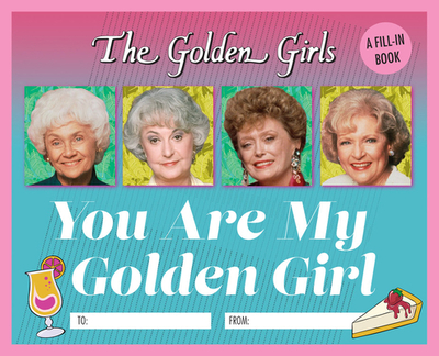 The Golden Girls: You Are My Golden Girl: A Fill-In Book - Kopaczewski, Christine