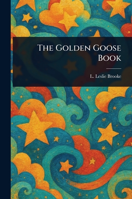 The Golden Goose Book - Brooke, L Leslie (Leonard Leslie)