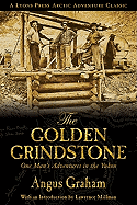 The Golden Grindstone: One Man's Adventures in the Yukon