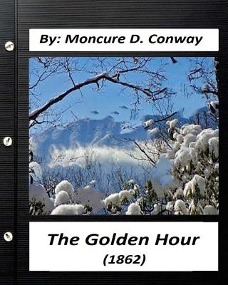 The Golden Hour (1862) by Moncure D. Conway (Original Classics) - Conway, Moncure D