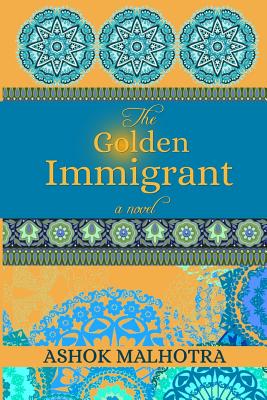 The Golden Immigrant - Malhotra, Ashok