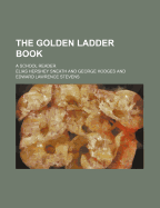 The Golden Ladder Book; A School Reader