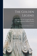 The Golden Legend: Or, Lives of the Saints, Volume 3