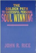 The Golden Path to Successful Personal Soul Winning - Rice, John R