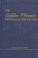 The Golden Phoenix: Seven Contemporary Korean Short Stories - So, Chi-Mun, and Ji-Moon, Suh (Editor), and Ji-Moon Suh (Editor)