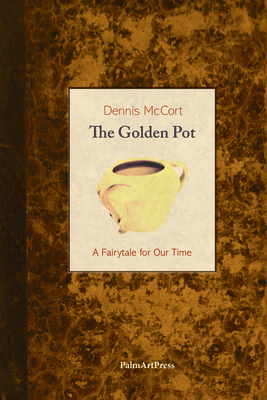 The Golden Pot a Fairytale for Our Time - McCort, Dennis