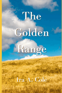 The Golden Range: Stories of the Cole family homesteading near Bazine, Kansas