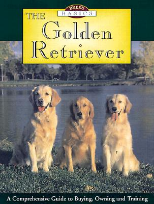 The Golden Retriever: A Comprehensive Guide to Buying, Owning and Training - Smith, Steve, and Broadstock, Alan, and Stevens, Katrina