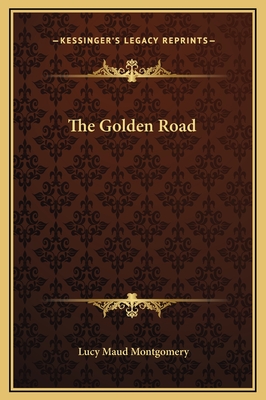 The Golden Road - Montgomery, Lucy Maud