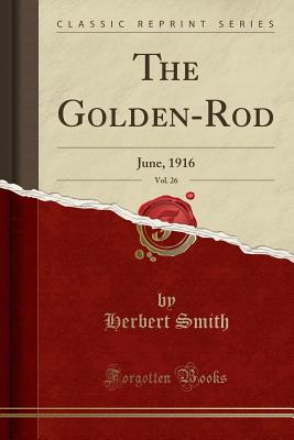 The Golden-Rod, Vol. 26: June, 1916 (Classic Reprint) - Smith, Herbert