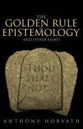 The Golden Rule of Epistemology and Other Essays