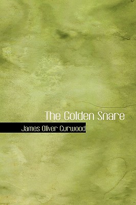 The Golden Snare - Curwood, James Oliver