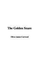 The Golden Snare - Curwood, Oliver James