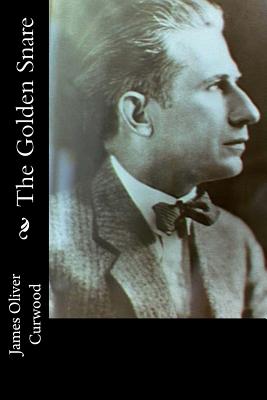 The Golden Snare - Curwood, James Oliver