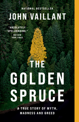 The Golden Spruce: A True Story of Myth, Madness and Greed - Vaillant, John
