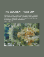 The Golden Treasury: Selected from the Best Songs and Lyrical Poems in the English Language and Arranged with Notes