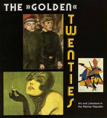 The Golden Twenties: Art and Literature in the Weimar Republic - Scheader, Barbel, and Schrader, Barbel, and Vanovitch, Katherine (Translated by)