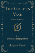 The Golden Vase: Gift for the Young (Classic Reprint)