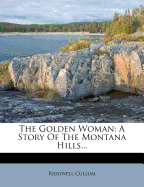 The Golden Woman: A Story of the Montana Hills